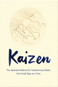 Kaizen: The Japanese Method for Transforming Habits, One Small Step at a Time